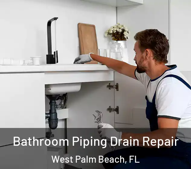  Bathroom Piping Drain Repair West Palm Beach, FL