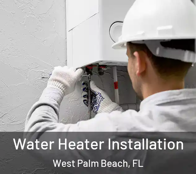 Water Heater Installation West Palm Beach, FL